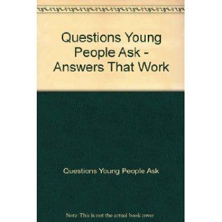 Questions Young People Ask   Answers That Work: Questions Young People Ask: Books