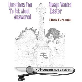 Questions You Always Wanted to Ask About Easter Answered (Audible Audio Edition): Mark Fernando, Dawn Davenport: Books