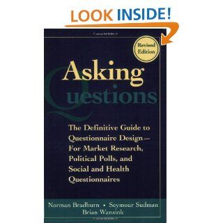 Asking Questions The Definitive Guide to Questionnaire Design    For Market Research, Political Polls, and Social and Health Questionnaires eBook Norman M. Bradburn, Seymour Sudman, Brian Wansink Kindle Store