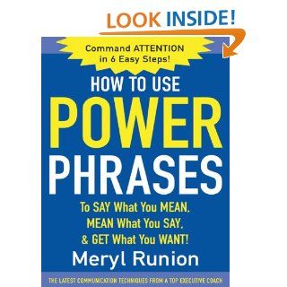 How to Use Power Phrases to Say What You Mean, Mean What You Say, & Get What You Want eBook: Meryl Runion: Kindle Store