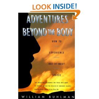 Adventures Beyond the Body: How to Experience Out of Body Travel   Kindle edition by William L. Buhlman. Religion & Spirituality Kindle eBooks @ .