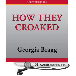 How They Croaked: The Awful Ends of the Awfully Famous (Audible Audio Edition): Georgia Bragg, L. J. Ganser: Books