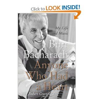 Anyone Who Had a Heart: My Life and Music: Burt Bacharach: 9780062206060: Books