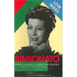 Giulietta Simionato: How Cinderella Became Queen (Great Voices 4): Jean Jacques Hanine Roussel: 9781880909492: Books