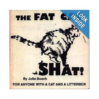 The Fat Cat Shat!: For Anyone With a Cat and a Litterbox: Julia M. Busch, Julia M. Busett: 9780963290779: Books
