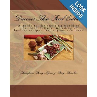 Discover Thai Food Culture: A Guide to the Exciting World of Thai Food Culture Including 29 Healthy Recipes That Anyone Can Make: Thanaporn Thong Ngoen, Stacy Sheridan: 9781479192229: Books