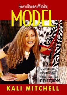 How to become a working Model (This book covers many modeling categories with NO HEIGHT REQUIREMENT. If you are under 5'7 and want to model this book will teach you how, as it covers more than just runway!) (9780970850614): Kali Mitchell: Books
