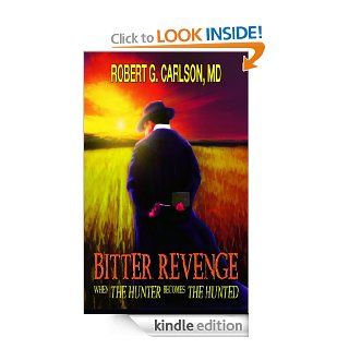 Bitter Revenge When the Hunter Becomes the Hunted, (A Medical Thriller) (A Steele Russell Adventure) eBook Robert G. Carlson MD Kindle Store