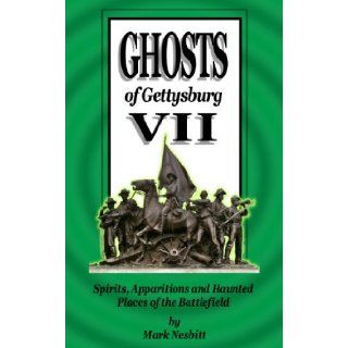 Ghosts of Gettysburg VII: Spirits, Apparitions and Haunted Places of the Battlefield (Volume 7): Mr Mark Nesbitt, Darlene Perrone: 9780975283660: Books