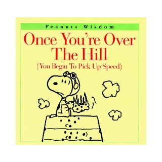 Once You're Over the Hill: (You Begin to Pick Up Speed) (Peanuts Wisdom): Charles M. Schulz: 9780067574508: Books