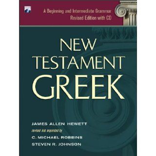 New Testament Greek A Beginning and Intermediate Grammar James Allen Hewett, C. Michael Robbins, Steven R. Johnson 9780801046551 Books
