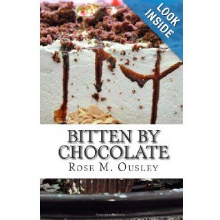 Bitten by Chocolate: Rose M. Ousley: 9781484976395: Books