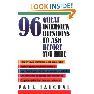 96 Great Interview Questions to Ask Before You Hire: Paul Falcone: 9780814479094: Books