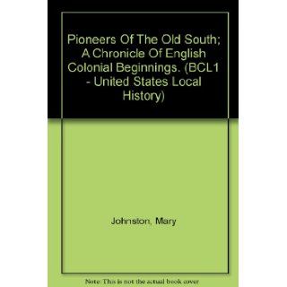 Pioneers Of The Old South; A Chronicle Of English Colonial Beginnings. (BCL1   United States Local History): Mary Johnston: 9780781262859: Books