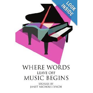 Where Words Leave Off Music Begins: Janet Nichols Lynch: 9780595337217: Books