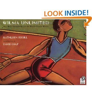 Wilma Unlimited: How Wilma Rudolph Became the World's Fastest Woman: Kathleen Krull, David Diaz: 9780152020989: Books