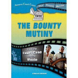 The Bounty Mutiny: From the Court Case to the Movie (Famous Court Cases That Became Movies): Edward Willett: 9780766031289: Books