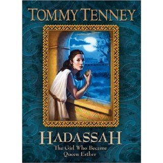 Hadassah: The Girl Who Became Queen Esther: Tommy Tenney: 9780764227387: Books
