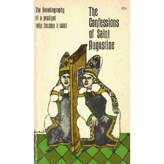 The Confessions of Saint Augustine: The Autobiography of a prodical who became a saint: Saint Augustine, Edward D. Pusey: Books