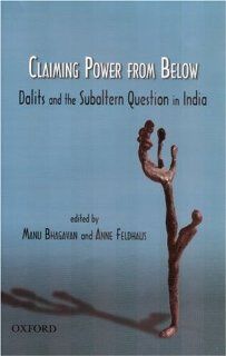 Claiming Power from Below: Dalits and the Subaltern Question in India (9780195693041): Manu Bhagavan, Anne Feldhaus: Books