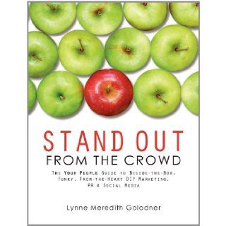 Stand Out From the Crowd, The Your People Guide to Beside the Box, Funky, From the Heart DIY Marketing, PR & Social Media: Lynne Meredith Golodner: 9781934879443: Books