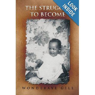 The Struggle to Become: Wonderaye Gill: 9781450056892: Books