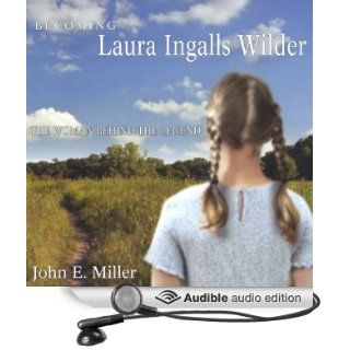 Becoming Laura Ingalls Wilder: The Woman Behind the Legend: Missouri Biography Series (Audible Audio Edition): John E. Miller, Paula Faye Leinweber: Books