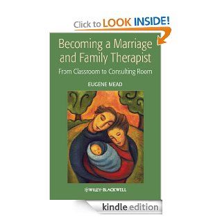 Becoming a Marriage and Family Therapist: From Classroom to Consulting Room   Kindle edition by Eugene Mead. Health, Fitness & Dieting Kindle eBooks @ .