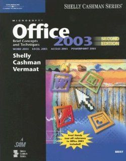 Microsoft Office 2003: Brief Concepts and Techniques (Shelly Cashman Series): Gary B. Shelly, Thomas J. Cashman, Misty E. Vermaat: 9781418859480: Books