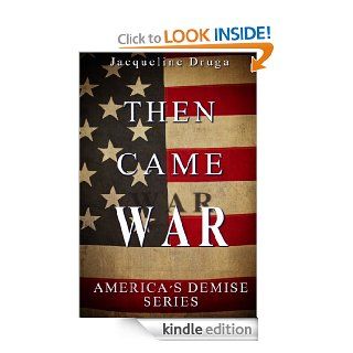 Then Came War (America's Demise) eBook: Jacqueline Druga, Ann Cochran: Kindle Store