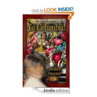 YO COLUMBIA! How America's National Symbol Came Down Off Her Pedestal and Found Her Groove (Columbiad Series Book 6) eBook: Gerald F. Sweeney: Kindle Store
