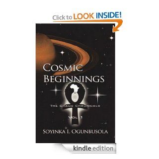 Cosmic Beginnings: The Chaos Chronicles Vol. 1   Kindle edition by Soyinka I. Ogunbusola. Science Fiction & Fantasy Kindle eBooks @ .