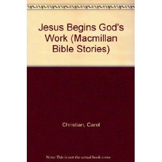 Jesus Begins God's Work (Macmillan Bible Stories): Carol Christian, Francis Phillipps, Francis Phillips: 9780333639344: Books