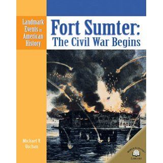 Fort Sumter: The Civil War Begins (Landmark Events in American History): Michael V. Uschan: 9780836853957: Books