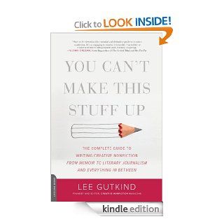 You Can't Make This Stuff Up: The Complete Guide to Writing Creative Nonfiction  from Memoir to Literary Journalism and Everything in Between   Kindle edition by Lee Gutkind. Reference Kindle eBooks @ .
