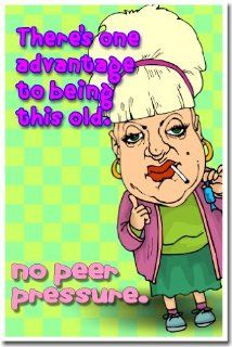 There's One Advantage To Being This Old   No Peer Pressure   Funny Humor Joke Poster : Prints : Everything Else