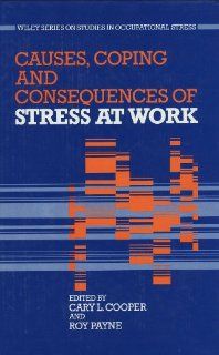 Causes, Coping and Consequences of Stress at Work (Wiley Series on Studies in Occupational Stress) (9780471918790): Cary L. Cooper, Roy L. Payne: Books