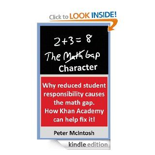 The Character Gap: Why reduced student responsibility causes the math gap   And common sense ways to fix it. eBook: Peter McIntosh: Kindle Store