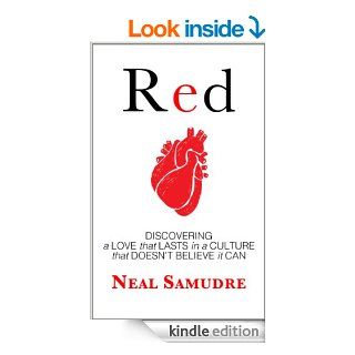 Red Discovering a Love that Lasts in a Culture that Doesn't Believe it Can eBook Neal Samudre Kindle Store