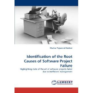 Identification of the Root Causes of Software Project Failure: Highlighting state of the art of software projects failed due to inefficient management: Mazhar Tajammal Hashmi: 9783838393940: Books