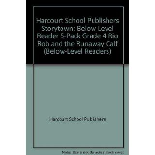 Storytown: Below Level Reader 5 Pack Grade 4 Rio Rob and the Runaway Calf: HARCOURT SCHOOL PUBLISHERS: 9780153575303: Books