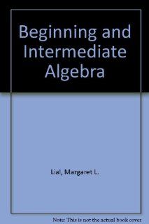 Beginning and Intermediate Algebra (Students Solution Manual): Margaret L. Lial, E. John Hornsby, Charles D. Miller: 9780673998590: Books