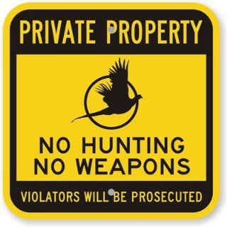 No Hunting, No Weapons   Violators Will, Engineer Grade Reflective Aluminum Sign, 80 mil, 12" x 12" Industrial Warning Signs