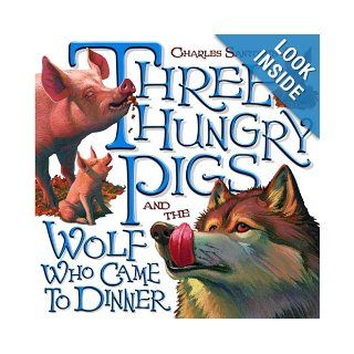 Three Hungry Pigs and the Wolf Who Came to Dinner (Picture Book): Charles Santore: 9780375929465: Books