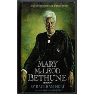 Mary McLeod Bethune: A Biography    A Life Devoted to the Cause of Racial Equality: Rackham Holt: Books