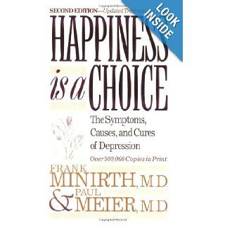 Happiness Is a Choice The Symptoms, Causes, and Cures of Depression Frank Minirth, Paul Meier 9780801063145 Books