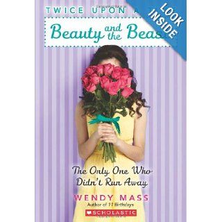 Twice Upon a Time #3: Beauty and the Beast, the Only One Who Didn't Run Away: Wendy Mass: 9780545310192: Books