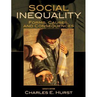 Social Inequality: Forms, Causes, and Consequences (7th Edition): Charles E. Hurst: 9780205698295: Books