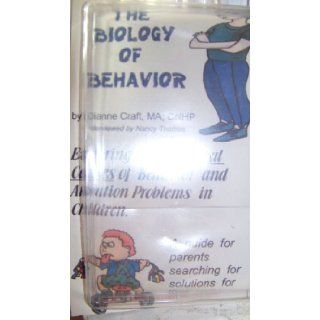 The Biology of Behavior (Exploring the Physical Causes of Behavior and Attention Problems in Children) Dianne Craft Books