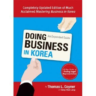 Doing Business in Korea: An Expanded Guide: Thomas L. Coyner with Song Hyon Jang, Irene Park: 9788991913684: Books